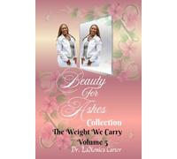 Beauty For Ashes Volume 5: The Weight We Carry (Beauty for Ashes Collection)