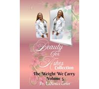 Beauty For Ashes Volume 5: The Weight We Carry (Beauty for Ashes Collection)