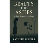 Beauty for Ashes: Walking Through Grief with God (Kingdom Living Series)