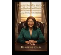Beauty for My Ashes: From Heartbreak and Divorce to God’s Divine Restoration A Journey of Healing, Faith & Restoration