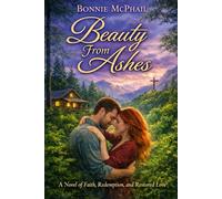 Beauty From Ashes: A Novel of Faith, Redemption, and Restored Love (The Beauty Trilogy)