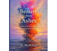 Beauty From Ashes: Embracing Self-Love and Healing After Divorce