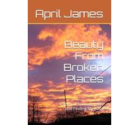 Beauty From Broken Places: A Story of Survival, Faith, and Finding My Voice