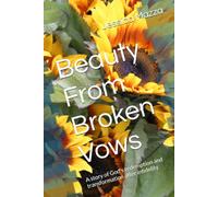 Beauty From Broken Vows: A story of God's redemption and transformation after infidelity