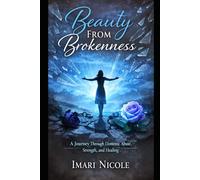 Beauty From Brokeness: A Journey Through Domestic Abuse, Strength, and Healing