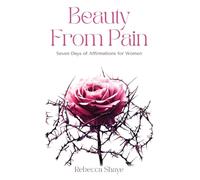 Beauty from Pain: Seven Days of Affirmations for Women