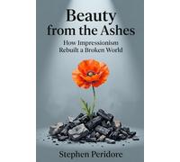 Beauty from the Ashes: How Impressionism Rebuilt a Broken World