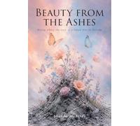 Beauty from the Ashes: Rising Above the Loss of a Loved One to Suicide