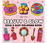 Beauty & Glow: Coloring Book for Adults and Kids with Makeup, Skincare, and Cosmetic Essentials, Simple, Big, Bold and Easy Designs for Relaxation (Bold & Easy Coloring)