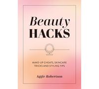 Beauty Hacks: Make-Up Cheats, Skincare Tricks and Styling Tips