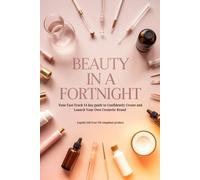 Beauty in a Fortnight: Your Fast-Track 14-day Guide to Confidently Create and Launch Your Own Cosmetic Brand