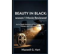 Beauty in Black: season 1 Movie Reviewed: An In-Depth Analysis of The Characters, Themes, and Cultural Impact (A Heartfelt Journey Through Beauty in Black)
