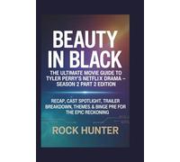 Beauty in Black: The Ultimate Movie Guide to Tyler Perry's Netflix Drama - Season 2 Part 2 Edition: Recap, Cast Spotlight, Trailer Breakdown, Themes, Hype & Binge Prep for the Epic Reckoning