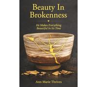 Beauty In Brokenness: He Makes Everything Beautiful In Its Time