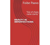 BEAUTY IN IMPERFECTIONS: "Out of chaos came clarity"