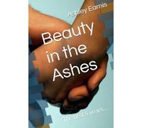 Beauty in the Ashes: The first 5 years.... (Keeping God in the midst of things)