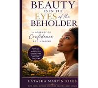 Beauty is In The Eyes Of The Beholder: A Journey Of Self Worth, Confidence and Healing