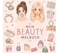 Beauty Malbuch für Mädchen ab 4 Jahren: Süßes Ausmalbuch mit Schminke, Beauty, Fashion & kreativen Motiven | Kreativer Ausmalspaß für kleine Beauty-Fans | 4-8 Jahre (Malbücher für Kinder)