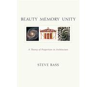Beauty, Memory, Unity: A Theory of Proportion in Architecture
