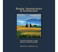 Beauty, Neuroscience, and Architecture: Timeless Patterns and Their Impact on Our Well-Being