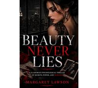 Beauty Never Lies: A Glamorous Psychological Thriller of Secrets, Power, and Murder (THE VELVET LIES)