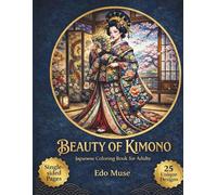 Beauty of Kimono-Volume II: An Advanced Japanese Coloring Book Exploring the Lives, Styles, and Spirit of Women in Edo Japan (Beauty of Kimono Coloring Series)