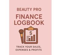 Beauty Pro Finance Logbook Track Your Sales, Expenses & Profits: Designed for Hair stylists, lash techs, nail artists, skincare professionals, Small Business and Freelancer