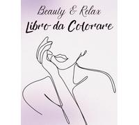 Beauty & Relax: Libro da Colorare: Libro da colorare con 30 illustrazioni beauty e spa per rilassarsi e staccare dallo stress