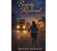 Beauty Restored A Novel of Faith, Healing, and the Courage to Begin Again: A Novel of Faith, Healing, and the Courage to Begin Again (The Beauty Trilogy)
