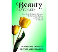 Beauty Restored : How God Heals the Broken, Rebuilds the Ruins, and Sends Us to Shine