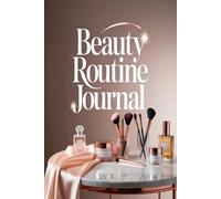 Beauty Routine Journal: Track Daily Beauty Habits for Healthy Glowing Skin
