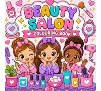 Beauty Salon Coloring Book for Kids Ages 4-10: Cute Hair, Makeup, Nails, Spa and Beauty Fun with Easy Coloring Pages: A Fun Beauty-Themed Coloring ... Spa Days, and Creative Salon Activities.