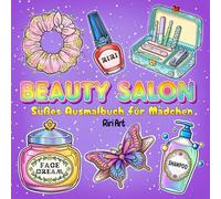 Beauty Salon: Süßes Ausmalbuch für Mädchen: Niedliche Salon- und Beauty-Motive zum Ausmalen für kreative Mädchen