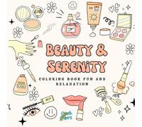 Beauty & Serenity Coloring Book Fun and Relaxation: A Spa-Inspired Coloring Experience, Makeup and Skincase Products in Cozy Inviting Space