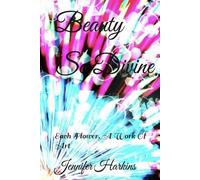 Beauty So Divine: Each Flower, A Work Of Art