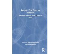 Beauty: The Body as Artefact: Historical Sources from Cicero to Goya