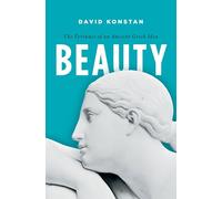Beauty: The Fortunes of an Ancient Greek Idea (Onassis Series in Hellenic Culture)