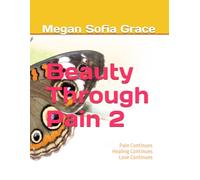 Beauty Through Pain 2: Pain Continues Healing Continues Love Continues
