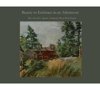 Beauty to Embrace in an Afternoon: The Art of C. Sperry Andrews III at Weir Farm