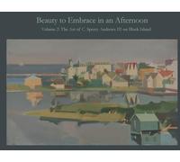 Beauty to Embrace in an Afternoon, Volume 2, The Art of C. Sperry Andrews on Block Island
