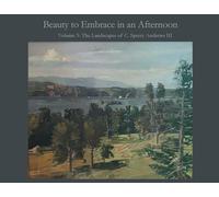 Beauty to Embrace in an Afternoon Volume 3: The Landscapes of C. Sperry Andrews III