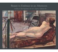 Beauty to Embrace in an Afternoon Volume 4: The Figurative Art of C. Sperry Andrews III