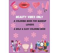 Beauty Vibes Only: A Coloring Book For Makeup Lovers. A Bold & Easy Coloring Book