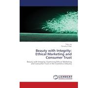 Beauty with Integrity: Ethical Marketing and Consumer Trust: Beauty with Integrity: Examining Ethical Marketing and Consumer Trust in the Cosmetics Industry