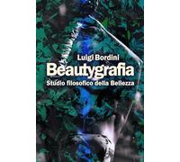 BEAUTYGRAFIA: STUDIO FILOSOFICO DELLA BELLEZZA