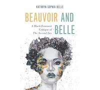 Beauvoir and Belle: A Black Feminist Critique of The Second Sex (Philosophy of Race)