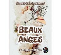 Beaux Anges Livre De Coloriage Inversé Pour Les Adultes: 34 Magnifiques Motifs D'aquarelle | Créativité, Inspiration, Attention, Méditation, Relaxation, Coloriage Anti-stress