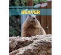 Beaver: A perfect Coffee Table Picture Book - For Animal Lovers and Wildlife Enthusiasts .