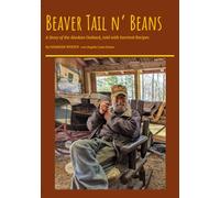 Beaver Tail N' Beans: A Story of the Alaskan Outback, Told with Survival Recipes