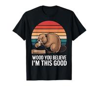 Beaver Wood You Believe I'm This Good Camiseta